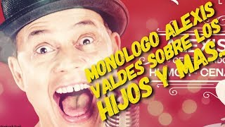 Monologo de Alexis Valdes sobre los hijos y otras cosas [upl. by Boyt938]