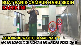 BUAT PANIK CAMPUR HARU KAKEKNYA ADZAN MADINAH SANGAT SANTAI MENUSUK KEHATI SEDIH😭 [upl. by Lorsung]