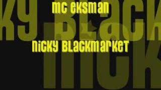 MC EKSMAN NICKY BLACKMARKET [upl. by Gnouhp864]