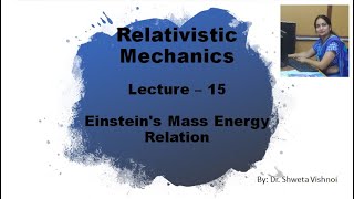 Einsteins Mass Energy Relation  Relativistic Mechanics  lecture 15 [upl. by Ailekahs]