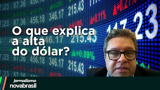 O que explica a alta do dólar Economista responde  Novabrasil [upl. by Sausa]