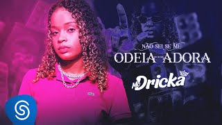 MC DRICKA  NÃO SEI SE ME ODEIA OU SE ME ADORA  DJ GUI DA ZO [upl. by Latimore]