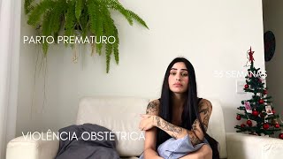 RELATO DE PARTO PREMATURO 36 SEMANAS SOFRI VIOLÊNCIA OBSTÉTRICA [upl. by Neeroc]