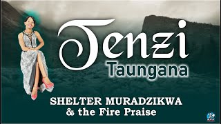 Tenzi Taungana  Shelter Muradzikwa amp the Fire Praise [upl. by Ssidnak404]