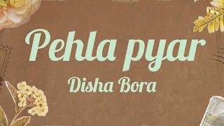 Pehela Pyar  Disha Bora  Female Cover Version  Letest Hindi Song 2024 [upl. by Barcroft]