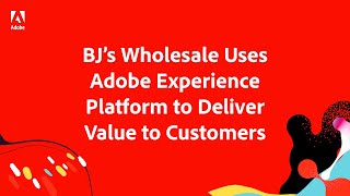 BJs Wholesale Club Taps Adobe Experience Platform to Enhance Membership and Marketing [upl. by Marigolde473]