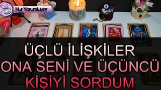 ÜÇLÜ İLİŞKİLER 💕 ONA ÜÇÜNCÜ KİŞİYİ VE SENİ SORDUM DETAYLI KATINA AÇILIMI tarot [upl. by Annwahs]