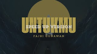 Fajri Gunawan  Untukmu Speed Up Version [upl. by Scoville]