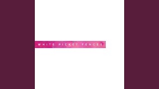 White Picket Fences [upl. by Ttevy]