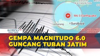 Gempa Magnitudo 60 Guncang Timur Laut Tuban Jawa Timur Terasa hingga Surabaya [upl. by Aekerly]