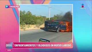 Enfrentamientos y bloqueos provocaron pánico en Nuevo Laredo  Noticias con Crystal Mendivil [upl. by Leimaj]