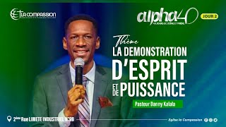 Alpha 40 JOUR 2  LA DÃ‰MONSTRATION Dâ€™ESPRIT ET DE PUISSANCE  PST DANNY KALALA [upl. by Tongue433]