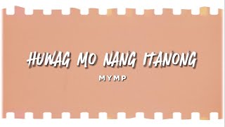 MYMP  Huwag Mo Nang Itanong Official Lyric Video [upl. by Kono]