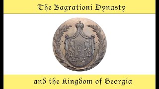 The Bagrationi Dynasty and the Kingdom of Georgia [upl. by Nylkoorb264]