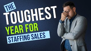 The Toughest Year for Staffing Sales [upl. by Rusel]