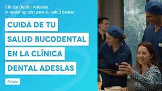 Cuida de tu salud bucodental en la Clínica Dental Adeslas [upl. by Aramenta]