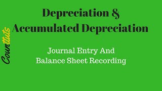 Depreciation amp Accumulated Depreciation Journal Entry and Balance Sheet Recording [upl. by Tfat]