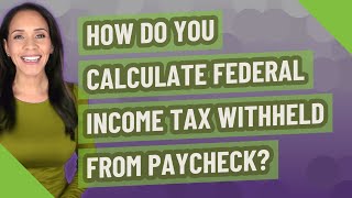 How do you calculate federal income tax withheld from paycheck [upl. by Amitaf868]