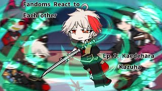 Fandoms React to Each other  Episode 18  Kaedehara Kazuha [upl. by Olivie]