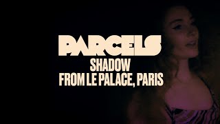 Parcels  Shadow Live from Le Palace Paris [upl. by Ange]