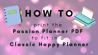 How to print the Passion Planner PDF to fit in a Classic Happy Planner [upl. by Fremont]