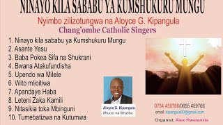 NINAYO KILA SABABU YA KUMSHUKURU MUNGU MTUNZI ALOYCE KIPANGULA WAIMBAJICHANGOMBE CATHOLIC SINGERS [upl. by Tilly704]