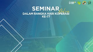 SEMINAR ONLINE WEBINAR DALAM RANGKA HARI KOPERASI KE77 I 15 Juli 2024 [upl. by Hengel200]