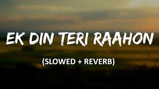 Ek Din Teri Raahon Slowed and Reverb Naqaab 2007 Song by Javed Ali and Pritam ChakrabortyLofi [upl. by Liw]