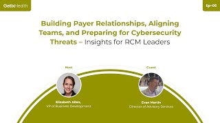 Building Payer Relationships Aligning Teamsand Preparing for Cybersecurity Threats for RCM Leaders [upl. by Melone479]