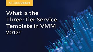 MicroNugget What is the ThreeTier Service Template in VMM 2012 [upl. by Acsot]