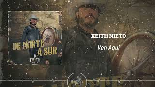 Keith Nieto  Ven Aquí 2024 [upl. by Hadleigh203]