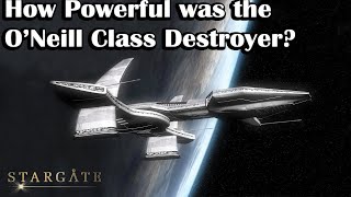 How Powerful was the ONeill Class Destroyer  Stargate [upl. by Laekcim]