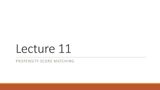 Lecture 11 Propensity Score Matching [upl. by Tarfe]