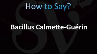 How to Pronounce Bacillus CalmetteGuérin [upl. by Devina651]