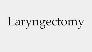 How to Pronounce Laryngectomy [upl. by Leblanc378]