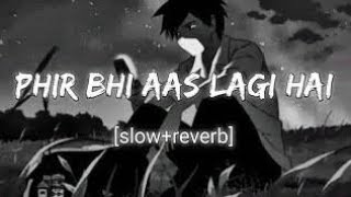 Phir Bhi Aas Lagi Hai Dil MeinFull Song Lyrics papaibhowal slowed  reverb [upl. by Kcirrem110]