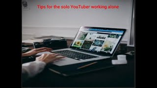 Tips for the solo youtuber working alone [upl. by Jolda]