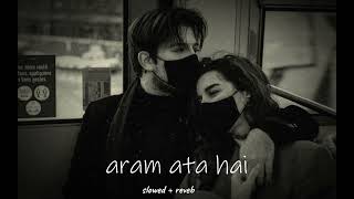 Aram Ata Hai slowed and reverb [upl. by Kamila98]