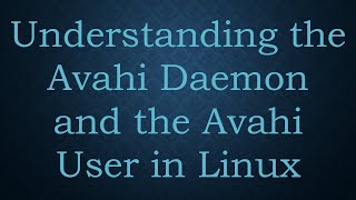 Understanding the Avahi Daemon and the Avahi User in Linux [upl. by Yramanna]