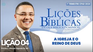 Lição 04  A Igreja e o Reino de Deus  ADULTOS [upl. by Iaria20]