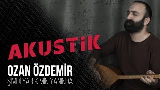 Ozan Özdemir  Şimdi Yar Kimin Yanında  Akustik  2018 [upl. by Cinemod48]