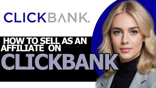 How to Sell as an Affiliate on ClickBank FULL GUIDE [upl. by Nodnerb]