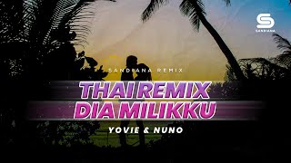 DIA MILIKKU  THAI REMIX  YOVIE amp NUNO SANDIANA REMIX sandianaremix [upl. by Ecyar]