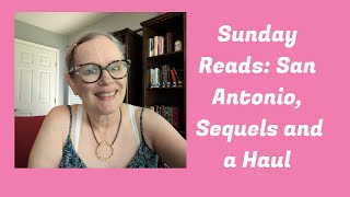 Sunday Reads San Antonio Sequels and a Haul [upl. by Enyamart]