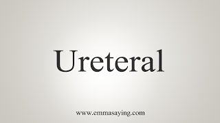 How To Say Ureteral [upl. by Luckett]