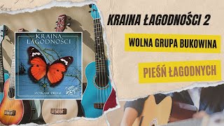 Wolna Grupa Bukowina Pieśń Łagodnych Kraina Łagodności VOL 2 [upl. by Ailemak]