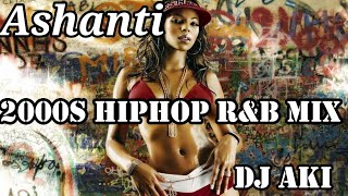 2000年代 RampB HIPHOP DJ MIX DJ AKI Ashanti [upl. by Aramahs81]