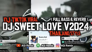 DJ SWEET LOVE V2024 THAILAND STYLE  FULL BASS amp REVERB   VIRAL TIKTOK [upl. by Navac222]