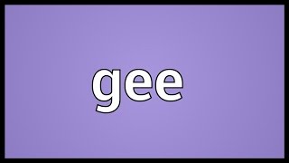 Gee Meaning [upl. by Mcnamara]