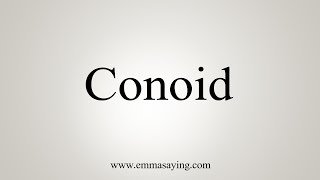 How To Say Conoid [upl. by Ivets588]